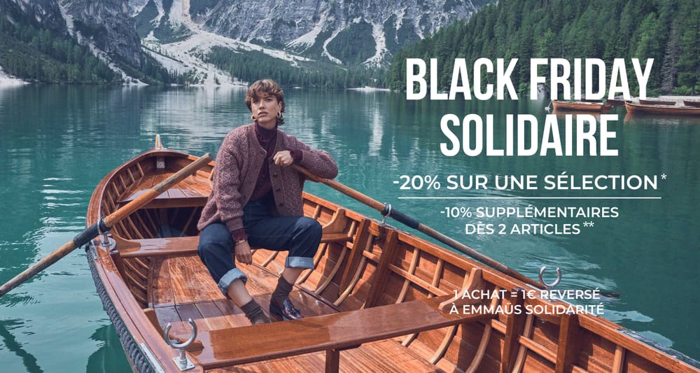 black friday solidaire. -20% sur une sélection* -10% supplémentaires dès 2 articles**  1 achat  = 1€ reversé à Emmaüs Solidarité